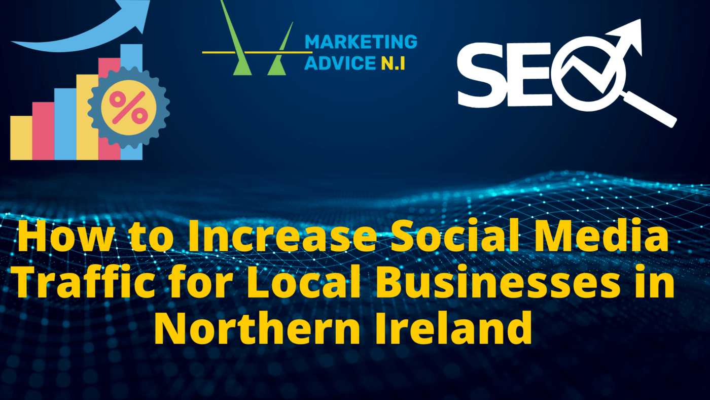 How to Increase Social Media Traffic for Local Businesses in Northern Ireland